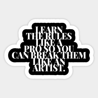 Learn the Rules Like a Pro so You Can Break Them Like an Artist Sticker